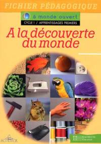 A la découverte du monde, cycle 1, apprentissages premiers : fichier pédagogique