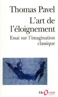 L'art de l'éloignement : essai sur l'imagination classique