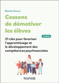 Cessons de démotiver les élèves : 21 clés pour favoriser l'apprentissage et le développement des compétences psychosociales