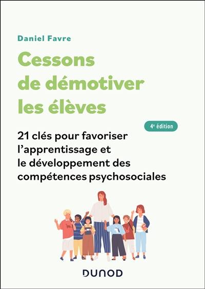 Cessons de démotiver les élèves : 21 clés pour favoriser l'apprentissage et le développement des compétences psychosociales