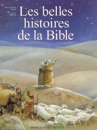 La Bible : les belles histoires de l'Ancien et du Nouveau Testament