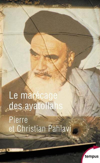 Le marécage des ayatollahs : une histoire de la révolution iranienne