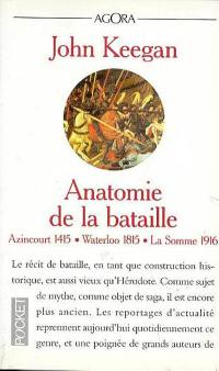 Anatomie de trois batailles : Azincourt 1415, Waterloo 1815, la Somme 1916