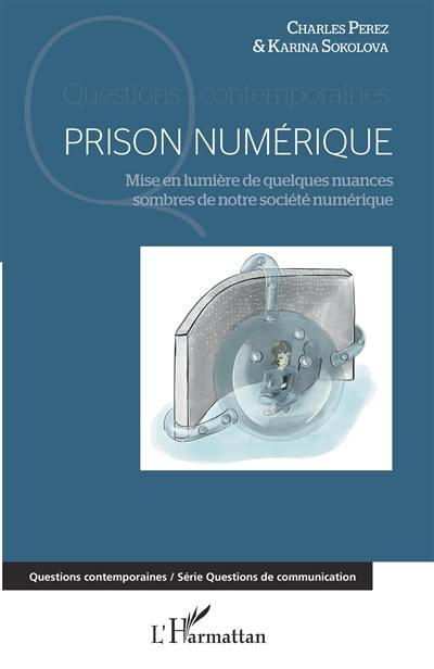 Prison numérique : mise en lumière de quelques nuances sombres de notre société numérique