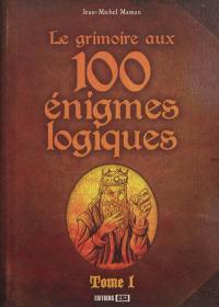 Le grimoire aux 100 énigmes logiques. Vol. 1