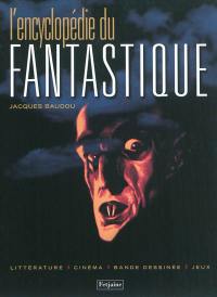 L'encyclopédie du fantastique : littérature, cinéma, bande dessinée, jeux