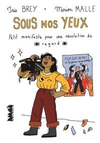 Sous nos yeux : petit manifeste pour une révolution du regard