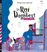 Le roi Dagobert. Juliette et Roméo