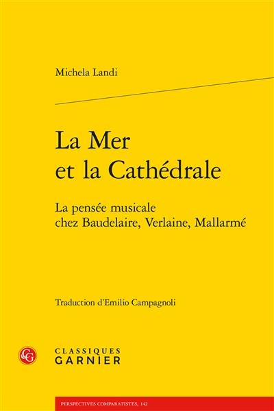 La mer et la cathédrale : la pensée musicale chez Baudelaire, Verlaine, Mallarmé