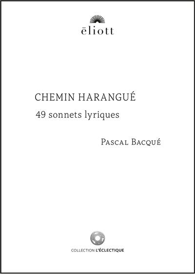 Chemin harangué : 49 sonnets lyriques