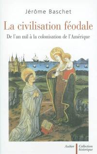 La civilisation féodale : de l'an mil à la colonisation de l'Amérique