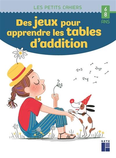 Des jeux pour apprendre les tables d'addition : 6-8 ans