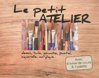 Le petit atelier : dessin, huile, gouache, pastel, aquarelle, acrylique...