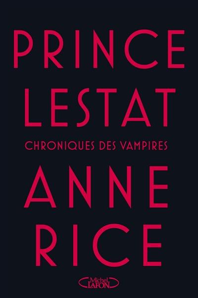 Les chroniques des vampires. Prince Lestat