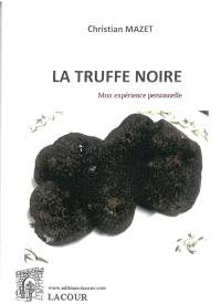 La truffe noire : mon expérience personnelle sur ce bijou de la gastronomie