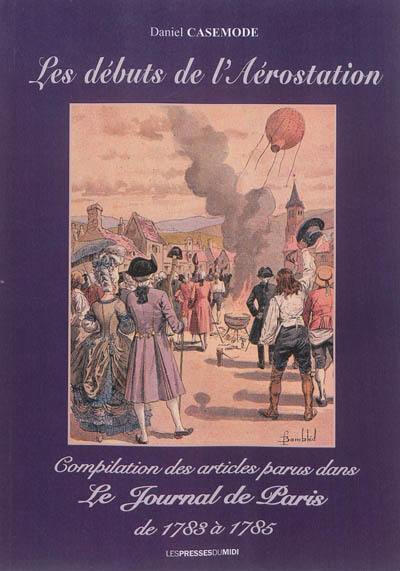 Les débuts de l'aérostation : compilation des articles parus dans le Journal de Paris de 1783 à 1785