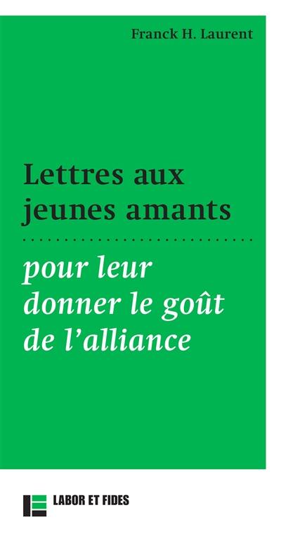 Lettres aux jeunes amants : pour leur donner le goût de l'alliance