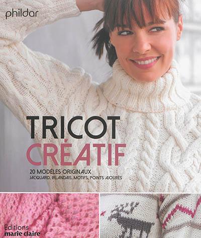 Tricot créatif : 20 modèles originaux : jacquard, irlandais, motifs, points ajourés