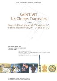 Saint-Vit, les Champs Traversains : Doubs : nécropole mérovingienne, VIe-VIIe siècle apr. J.-C. et enclos protohistorique, IXe-Ve siècle av. J.-C.