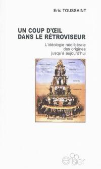 Un coup d'oeil dans le rétroviseur : l'idéologie néolibérale des origines jusqu'à aujourd'hui