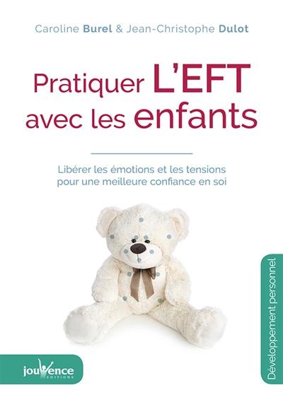 Pratiquer l'EFT avec les enfants : libérer les émotions et les tensions pour une meilleure confiance en soi