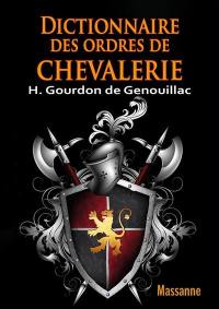 Dictionnaire des ordres de chevalerie : créés chez les différents peuples depuis les premiers siècles jusqu'à nos jours