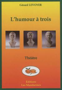 L'humour à trois : 3 courtes pièces humoristiques