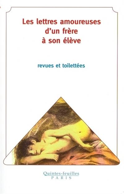 Les lettres amoureuses d'un frère à son élève : revues et toilettées