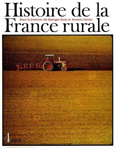 Histoire de la France rurale. Vol. 4. La fin de la France paysanne : de 1914 à nos jours