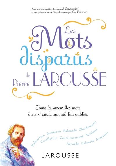 Les mots disparus de Pierre Larousse : toute la saveur des mots du XIXe siècle aujourd'hui oubliés