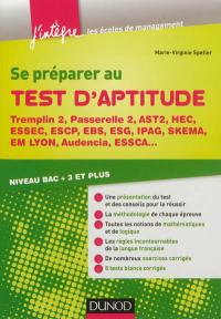 Se préparer au test d'aptitude : Tremplin 2, Passerelle 2, AST2, HEC, ESSEC, ESCP, EBS, IPAG, SKEMA, EM Lyon, Audencia, ESSCA... : niveau bac +3 et plus