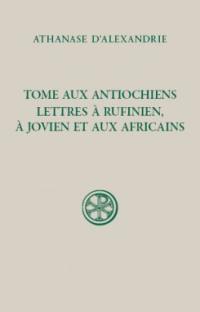 Tome aux Antiochiens, lettres à Rufinien, à Jovien et aux Africains