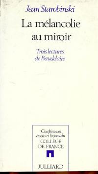 La mélancolie au miroir : trois lectures de Baudelaire