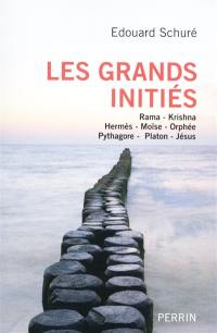 Les grands initiés : Rama, Krishma, Hermès, Moïse, Orphée, Pythagore, Platon, Jésus