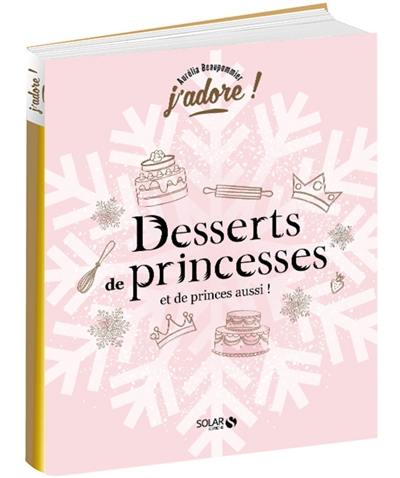 Desserts de princesses : et de princes aussi !