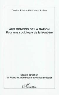 Aux confins de la nation : pour une sociologie de la frontière