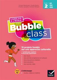 L'anglais à l'école avec Bubble class CP, CE1, CE2, cycle 2 : 15 projets fondés sur une approche culturelle + 1 projet pour explorer la diversité linguistique