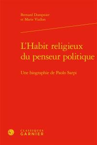 L'habit religieux du penseur politique : une biographie de Paolo Sarpi