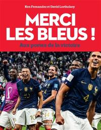 Merci les Bleus ! : aux portes de la victoire