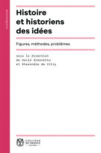 Histoire et historiens des idées : figures, méthodes, problèmes