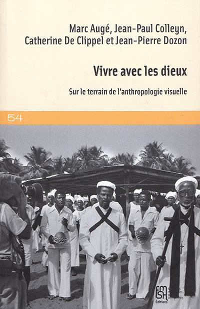 Vivre avec les dieux : sur le terrain de l'anthropologie visuelle