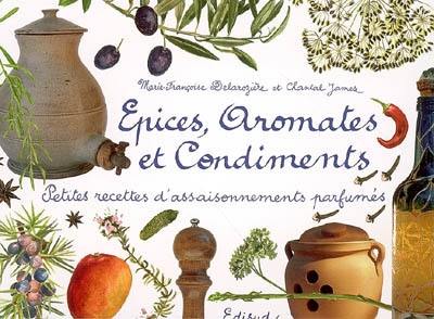 Epices, aromates et condiments : petites recettes d'assaisonnements parfumés