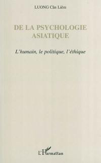 De la psychologie asiatique : l'humain, le politique, l'éthique