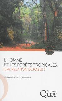 L'homme et les forêts tropicales : une relation durable ?