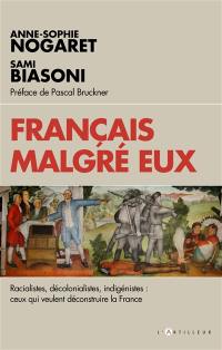 Français malgré eux : racialistes, décolonialistes, indigénistes : ceux qui veulent déconstruire la France