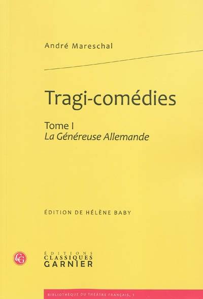 Tragi-comédies. Vol. 1. La généreuse Allemande