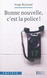 Bonne nouvelle, c'est la police !