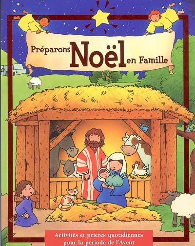 Préparons Noël en famille : activités et prières quotidiennes pour la période de l'avent