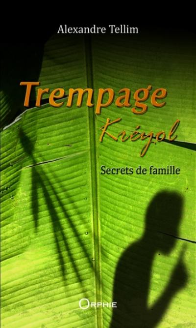 Trempage kréyol. Secrets de famille