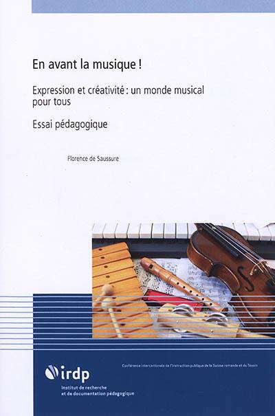 En avant la musique ! : expression et créativité, un monde musical pour tous : essai pédagogique